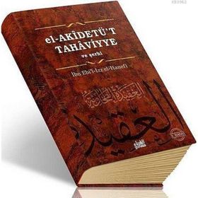 EL-AKİDETÜT TAHAVIYYE VE ŞERHİ - İBN EBIL-İZZ EL-HANEFI