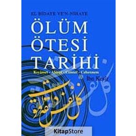 EL BIDAYE VE'N NIHAYE ÖLÜM ÖTESİ TARIHI KIYÂMET - AHIRET - CENNET - CEHENNEM - İBN KESIR