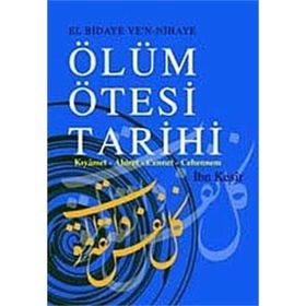 EL BIDAYE VE'N NIHAYE ÖLÜM ÖTESİ TARIHI KIYÂMET - AHIRET - CENNET - CEHENNEM - İBN KESIR
