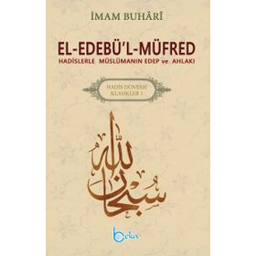 El-Edebü’l-Müfred - Hadis Dünyası Klasikleri 1 - Salahüddin ibn’i Mübarek el-Buhari