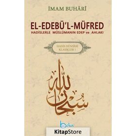 El-Edebü’l-Müfred - Hadis Dünyası Klasikleri 1 - Salahüddin ibn’i Mübarek el-Buhari