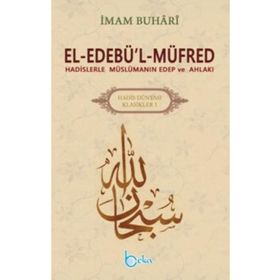 El-Edebü’l-Müfred - Hadis Dünyası Klasikleri 1 - Salahüddin ibn’i Mübarek el-Buhari