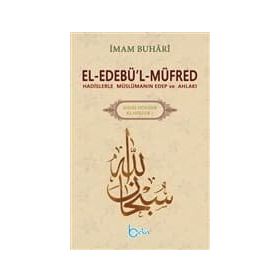 El-Edebü’l-Müfred - Hadis Dünyası Klasikleri 1 - Salahüddin ibn’i Mübarek el-Buhari