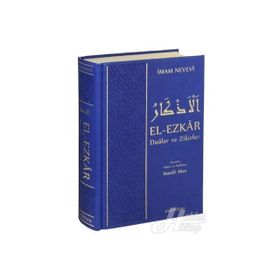 El-Ezkar Dualar ve Zikirler - Ebu Zekeriyya Muhyiddin Bin Şeref En-Nevevi Ed-Dimeşki