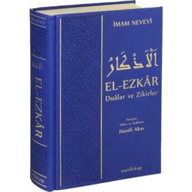 El-Ezkar Dualar ve Zikirler - Ebu Zekeriyya Muhyiddin Bin Şeref En-Nevevi Ed-Dimeşki