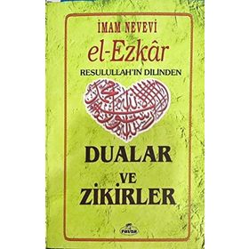 El Ezkar Resulullah’ın Dilinden Dualar ve Zikirler - Ebu Zekeriyya Muhyiddin Bin Şeref En-Nevevi Ed-Dimeşki