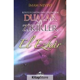 El Ezkar Resulullah’ın Dilinden Dualar ve Zikirler - Ebu Zekeriyya Muhyiddin Bin Şeref En-Nevevi Ed-Dimeşki
