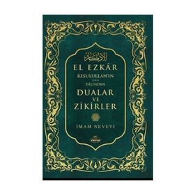 El Ezkar Resulullah’ın Dilinden Dualar ve Zikirler - Ebu Zekeriyya Muhyiddin Bin Şeref En-Nevevi Ed-Dimeşki