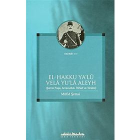 EL - HAKKU YA´LU VELA YU´LA ALEYH ŞEMSİ PAŞA, ARNAVUDLUK, İTTİHAD VE TERAKKI - MÜFİD ŞEMSİ