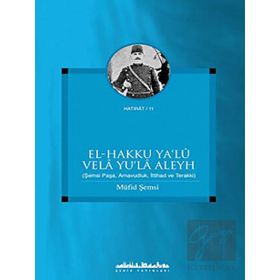 EL - HAKKU YA´LU VELA YU´LA ALEYH ŞEMSİ PAŞA, ARNAVUDLUK, İTTİHAD VE TERAKKI - MÜFİD ŞEMSİ