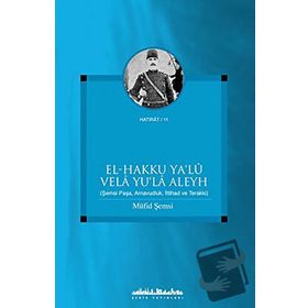 EL - HAKKU YA´LU VELA YU´LA ALEYH ŞEMSİ PAŞA, ARNAVUDLUK, İTTİHAD VE TERAKKI - MÜFİD ŞEMSİ