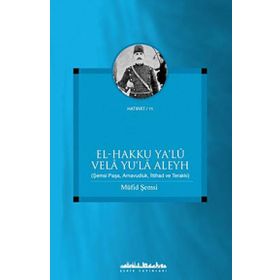 EL - HAKKU YA´LU VELA YU´LA ALEYH ŞEMSİ PAŞA, ARNAVUDLUK, İTTİHAD VE TERAKKI - MÜFİD ŞEMSİ