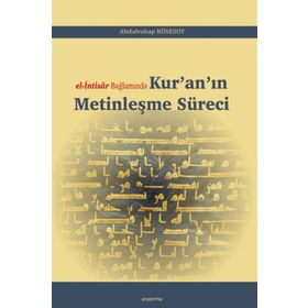 El-ıntisar Bağlamında Kur'an'ın Metinleşme Süreci - Abdulvahap Kösesoy
