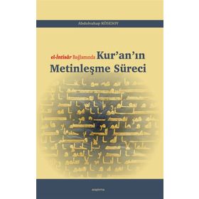 El-ıntisar Bağlamında Kur'an'ın Metinleşme Süreci - Abdulvahap Kösesoy