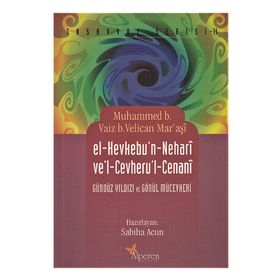 EL-KEVKEBU'N - NEHARI VE'L - CEVHERU'L - CENANI GÜNDÜZ YILDIZI VE GÖNÜL MÜCEVHERI - MUHAMMED B. VAIZ B. VELICAN MARAŞI