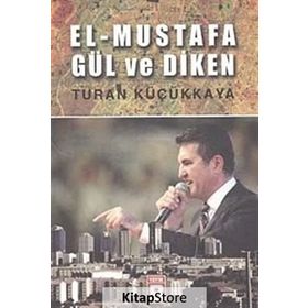 EL-MUSTAFA GÜL VE DIKEN - TURAN KÜÇÜKKAYA