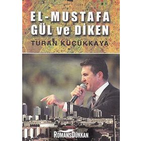 EL-MUSTAFA GÜL VE DIKEN - TURAN KÜÇÜKKAYA
