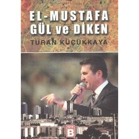 EL-MUSTAFA GÜL VE DIKEN - TURAN KÜÇÜKKAYA
