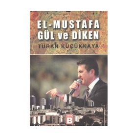 EL-MUSTAFA GÜL VE DIKEN - TURAN KÜÇÜKKAYA