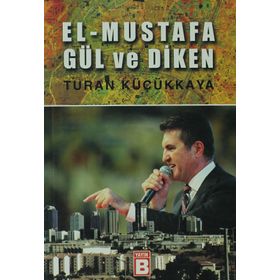 EL-MUSTAFA GÜL VE DIKEN - TURAN KÜÇÜKKAYA