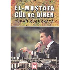 EL-MUSTAFA GÜL VE DIKEN - TURAN KÜÇÜKKAYA