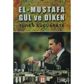 EL-MUSTAFA GÜL VE DIKEN - TURAN KÜÇÜKKAYA