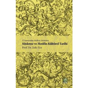 El Sanatından Modern Sanatlara Süsleme ve Motifin Kültürel Tarihi Zeki Tez