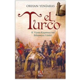 EL TURCO II. VIYANA KUŞATMASININ BILINMEYEN YÖNLERI - ORHAN YENIARAS