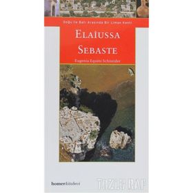 ELAIUSSA SEBASTE, DOĞU ILE BATI ARASINDA LIMANKENT - EUGENIA EQUINI SCHNEIDER