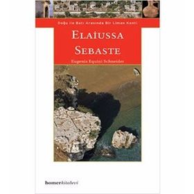 ELAIUSSA SEBASTE, DOĞU ILE BATI ARASINDA LIMANKENT - EUGENIA EQUINI SCHNEIDER