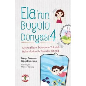 Ela'nın Büyülü Dünyası 4 - Neşe Bozman Küçükkaraca