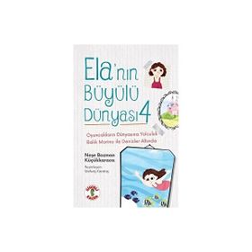 Ela'nın Büyülü Dünyası 4 - Neşe Bozman Küçükkaraca