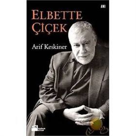 ELBETTE ÇİÇEK - ARIF KESKINER