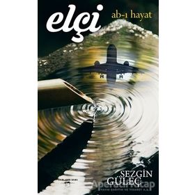 Elçi: Ab-ı Hayat Sezgin Güleç Sokak Kitapları Yayınları