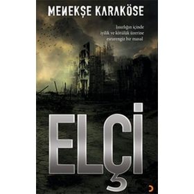 ELÇI ISSIZLIĞIN IÇINDE IYILIK VE KÖTÜLÜK ÜZERINE ESRARENGIZ BIR MASAL - MENEKŞE KARAKÖSE