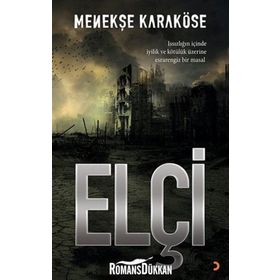 ELÇI ISSIZLIĞIN IÇINDE IYILIK VE KÖTÜLÜK ÜZERINE ESRARENGIZ BIR MASAL - MENEKŞE KARAKÖSE