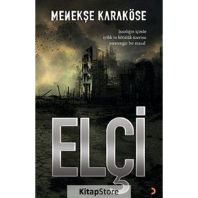 ELÇI ISSIZLIĞIN IÇINDE IYILIK VE KÖTÜLÜK ÜZERINE ESRARENGIZ BIR MASAL - MENEKŞE KARAKÖSE