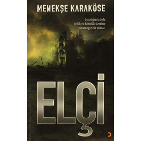 ELÇI ISSIZLIĞIN IÇINDE IYILIK VE KÖTÜLÜK ÜZERINE ESRARENGIZ BIR MASAL - MENEKŞE KARAKÖSE