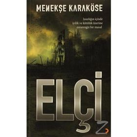 ELÇI ISSIZLIĞIN IÇINDE IYILIK VE KÖTÜLÜK ÜZERINE ESRARENGIZ BIR MASAL - MENEKŞE KARAKÖSE
