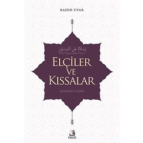 Elçiler ve Kıssalar - Kadir Uyar