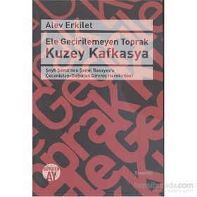 Ele Geçirilemeyen Toprak Kuzey Kafkasya - Alev Erkilet