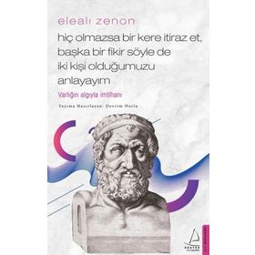 Elealı Zenon-Hiç Olmazsa Bir Kere İtiraz Et Başka Bir Fikir Söyle de İki Kişi Olduğumuzu Anlayayım - Devrim Horlu