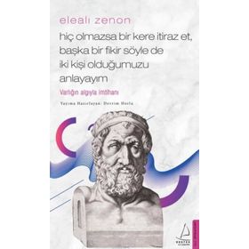 Elealı Zenon-Hiç Olmazsa Bir Kere İtiraz Et Başka Bir Fikir Söyle de İki Kişi Olduğumuzu Anlayayım - Devrim Horlu