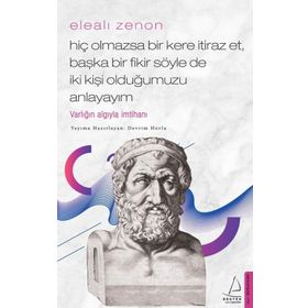 Elealı Zenon-Hiç Olmazsa Bir Kere İtiraz Et Başka Bir Fikir Söyle de İki Kişi Olduğumuzu Anlayayım - Devrim Horlu
