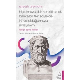 Elealı Zenon-Hiç Olmazsa Bir Kere İtiraz Et Başka Bir Fikir Söyle de İki Kişi Olduğumuzu Anlayayım - Devrim Horlu