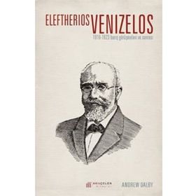 Eleftherios Venizelos 1919-1923 Barış Görüşmeleri ve Sonrası - Andrew Dalby