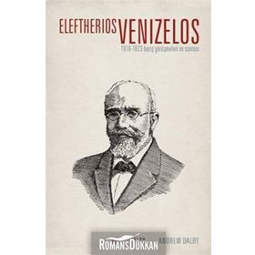 Eleftherios Venizelos 1919-1923 Barış Görüşmeleri ve Sonrası - Andrew Dalby