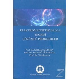Elekromagnetik Dalga Teorisi Çözümlü Problemler - Ali Alkumru Gökhan Uzgören Alinur Büyükaksoy