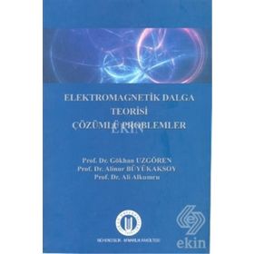Elekromagnetik Dalga Teorisi Çözümlü Problemler - Ali Alkumru Gökhan Uzgören Alinur Büyükaksoy