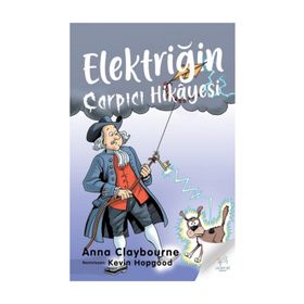 Elektriğin Çarpıcı Hikayesi / Anna Claybourne